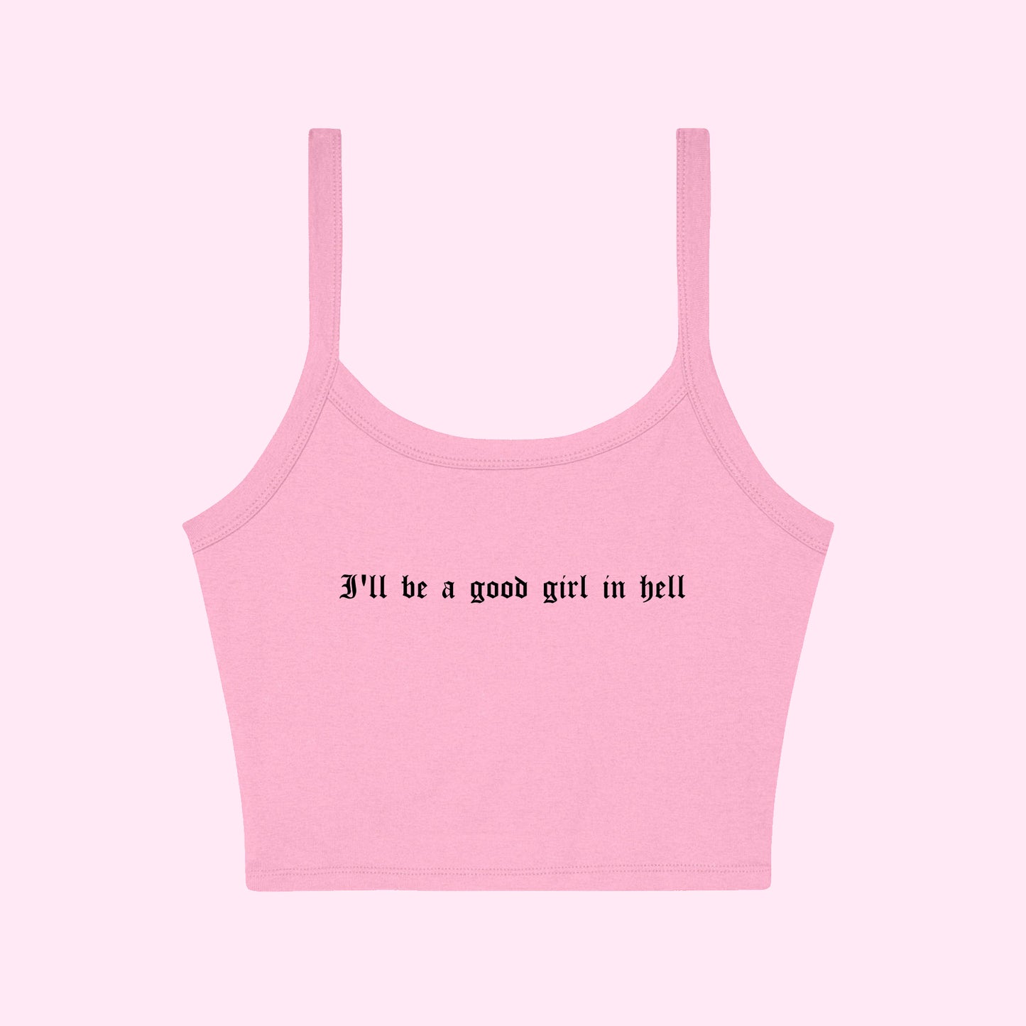 I'll Be A Good Girl In Hell Cropped Tank Top