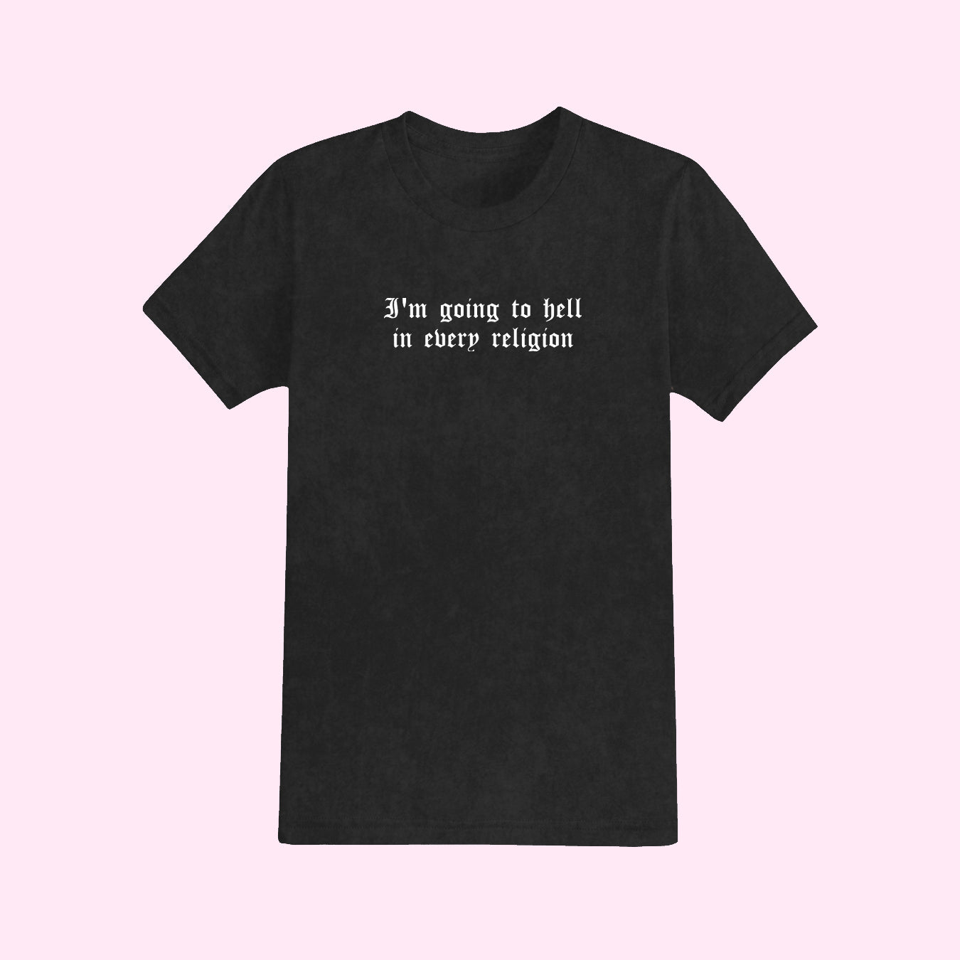 I'm Going To Hell In Every Religion T-Shirt