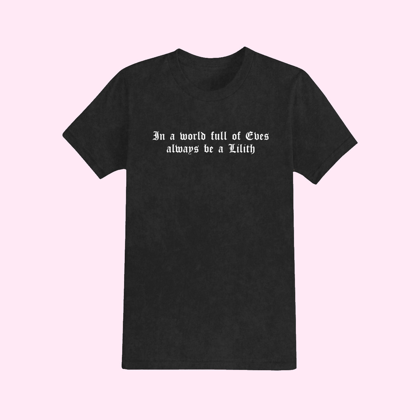 In A World Full of Eves Always Be A Lilith T-Shirt