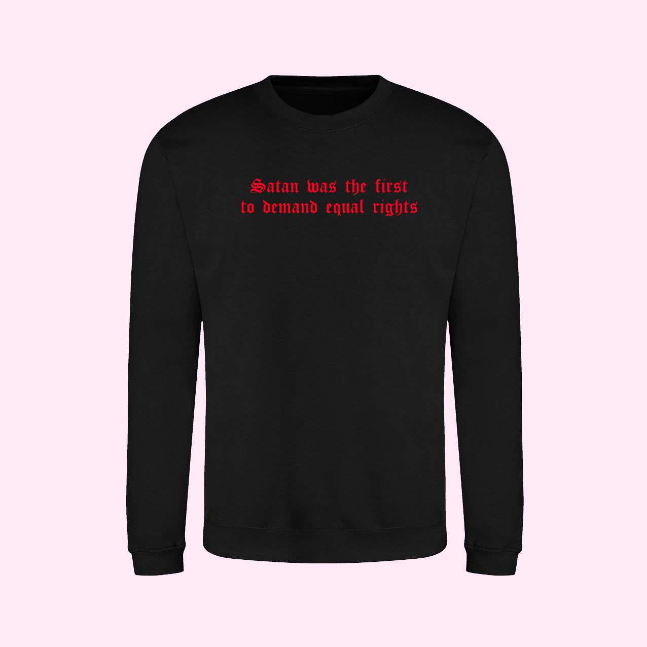 Satan Was The First To Demand Equal Rights Sweatshirt