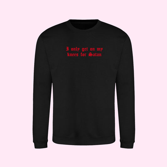 I Only get On My Knees For Satan Sweatshirt