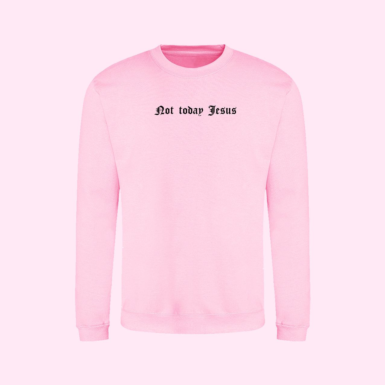 Not Today Jesus Sweatshirt