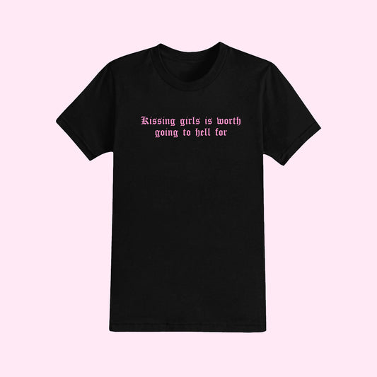 Kissing Girls Is Worth Going To Hell For T-Shirt
