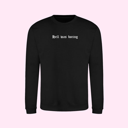 Hell Was Boring Sweatshirt