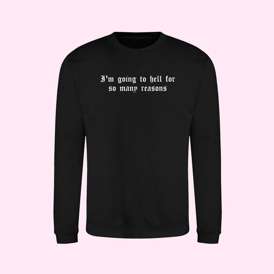 I'm Going To Hell For So Many Reasons Sweatshirt