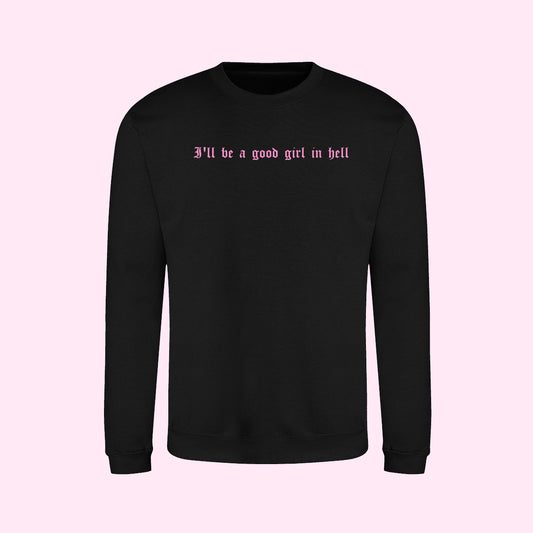 I'll Be A Good Girl In Hell Sweatshirt
