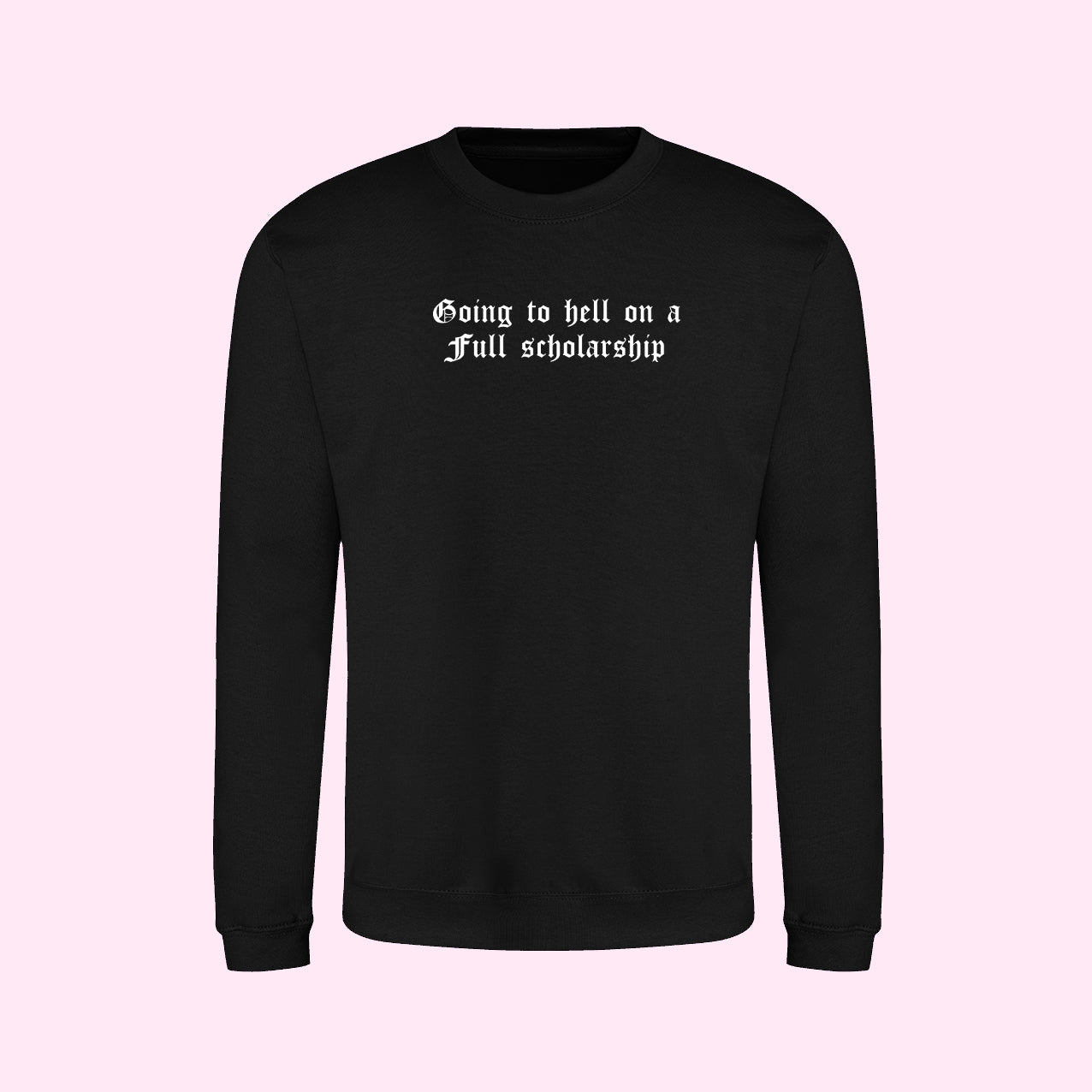 Going To Hell On A Full Scholarship Sweatshirt