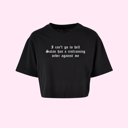 I Can't Go To Hell Satan Has A Restraining Order Against Me Crop Top