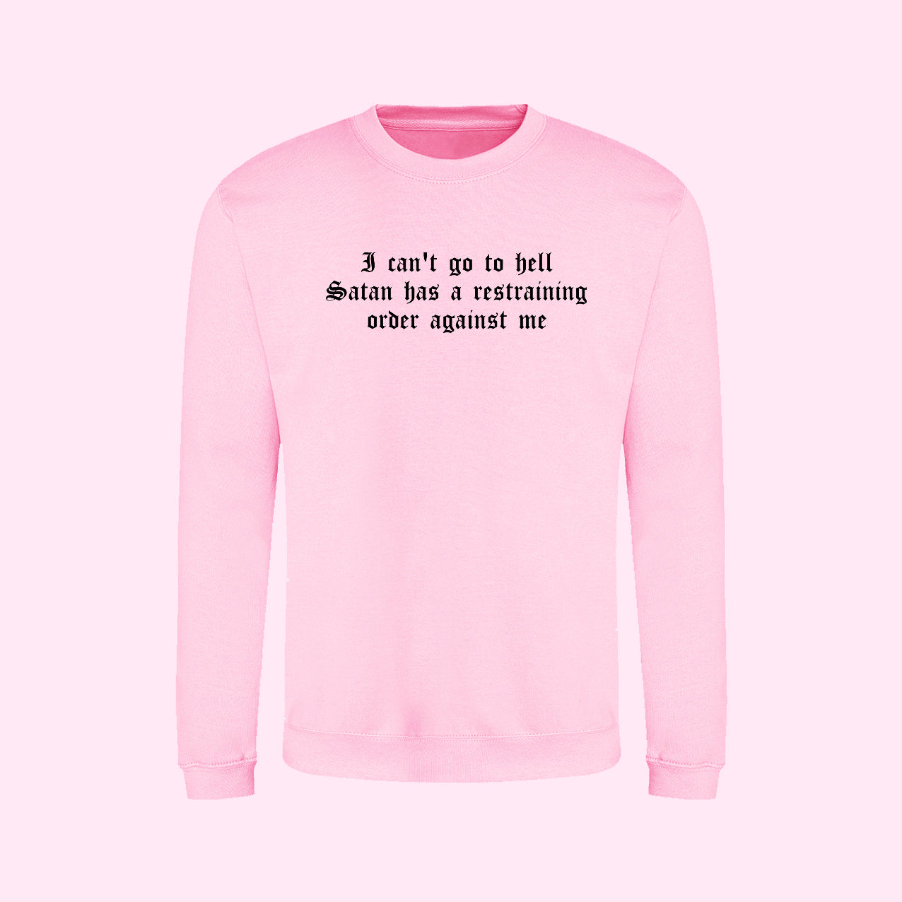 I Can't Go To Hell Satan Has A Restraining Order Against Me Sweatshirt